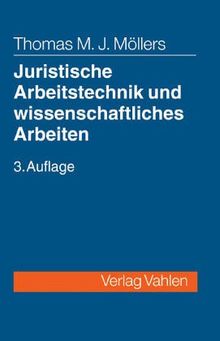 Juristische Arbeitstechnik und wissenschaftliches Arbeiten. Klausur, Hausarbeit, Seminararbeit, Staatsexamen, Dissertation