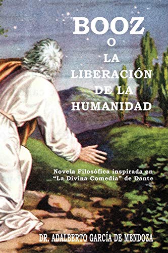Booz O La Liberación De La Humanidad: Novela Filosófica inspirada en ''La Divina Comedia'' de Dante: Novela Filos Fica Inspirada En La Divina Comedia de Dante