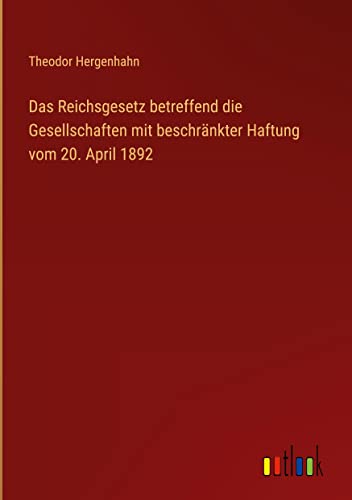 Das Reichsgesetz betreffend die Gesellschaften mit beschränkter Haftung vom 20. April 1892