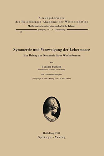 Symmetrie und Verzweigung der Lebermoose: Ein Beitrag Zur Kenntnis Ihrer Wuchsformen (Sitzungsberichte der Heidelberger Akademie der Wissenschaften, 1951 / 4)