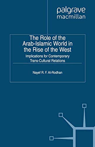 The Role of the Arab-Islamic World in the Rise of the West: Implications for Contemporary Trans-Cultural Relations