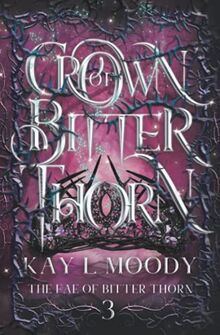 Crown of Bitter Thorn (The Fae of Bitter Thorn, Band 3)