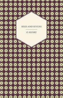 Sixes And Sevens (The Complete Works of O. Henry, 7)