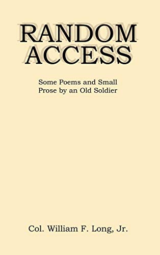 Random Access: Some Poems and Small Prose by an Old Soldier
