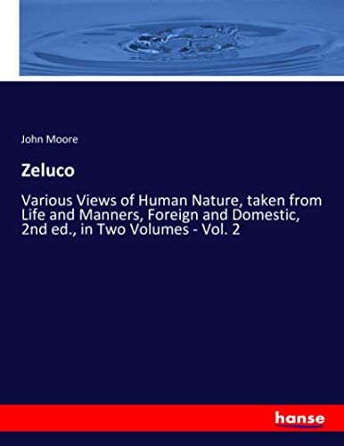 Zeluco: Various Views of Human Nature, taken from Life and Manners, Foreign and Domestic, 2nd ed., in Two Volumes - Vol. 2