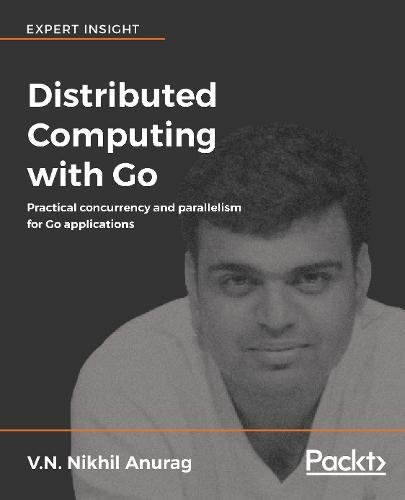 Distributed Computing with Go: Practical concurrency and parallelism for Go applications (English Edition)