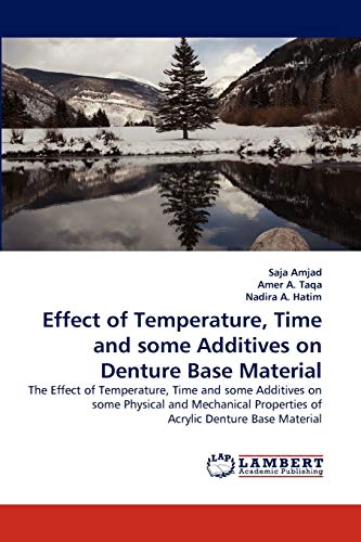 Effect of Temperature, Time and some Additives on Denture Base Material: The Effect of Temperature, Time and some Additives on some Physical and Mechanical Properties of Acrylic Denture Base Material