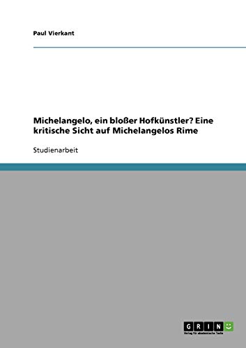 Michelangelo, ein bloßer Hofkünstler? Eine kritische Sicht auf Michelangelos Rime