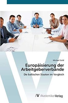 Europäisierung der Arbeitgeberverbände: Die baltischen Staaten im Vergleich