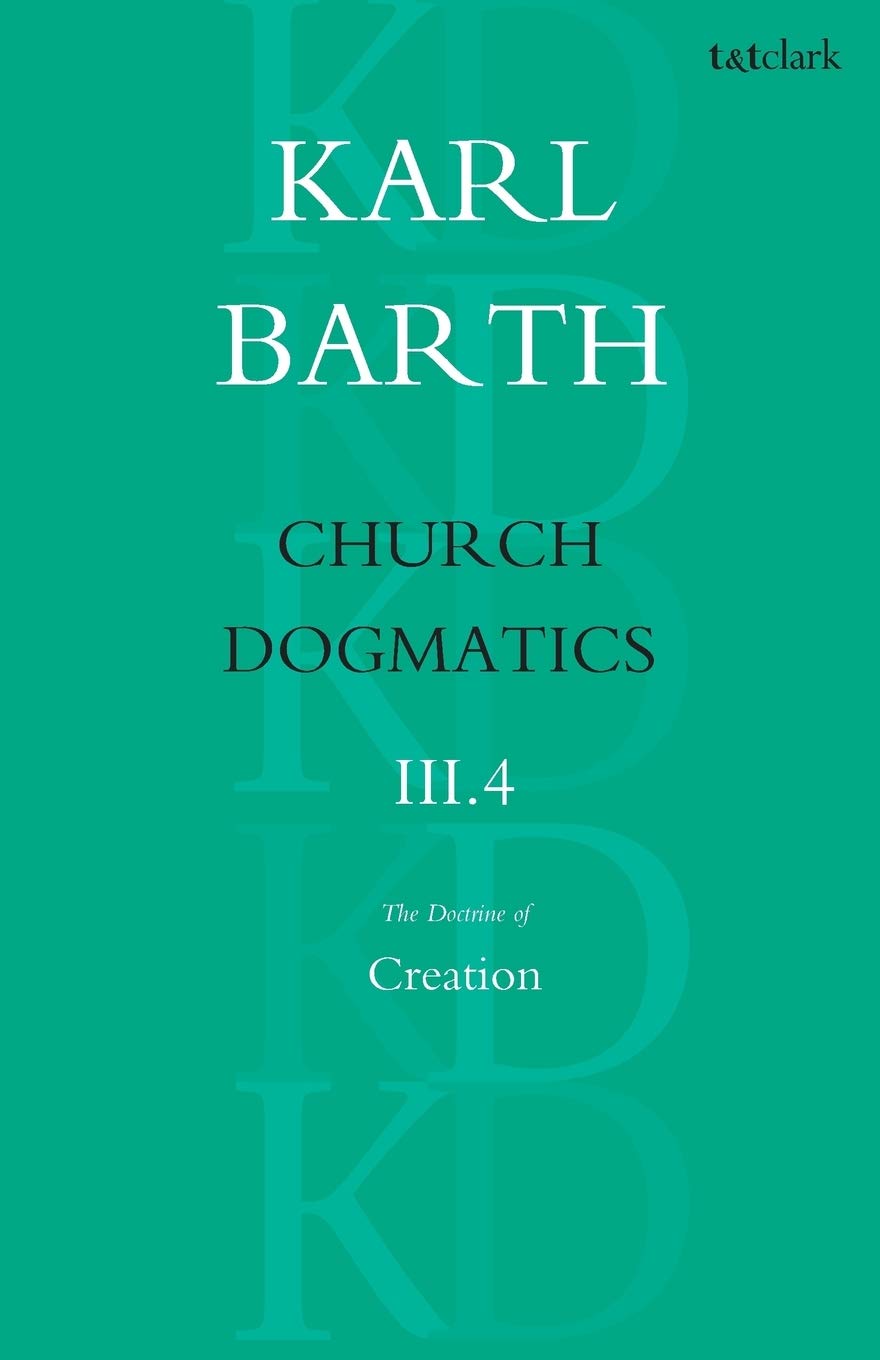 Church Dogmatics The Doctrine of Creation, Volume 3, Part 4: The Command of God the Creator