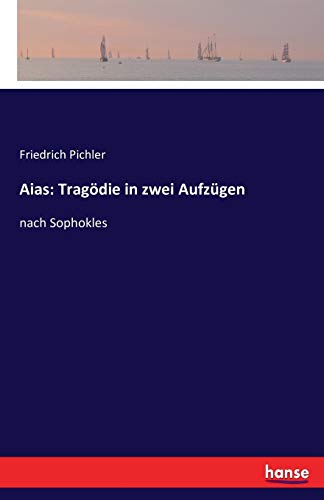 Aias: Tragödie in zwei Aufzügen: nach Sophokles