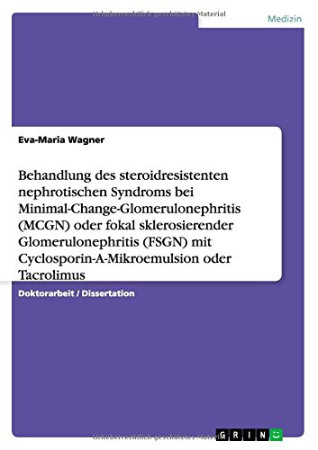 Behandlung des steroidresistenten nephrotischen Syndroms bei Minimal-Change-Glomerulonephritis (MCGN) oder fokal sklerosierender Glomerulonephritis ... Eine randomisierte Multicenterstudie