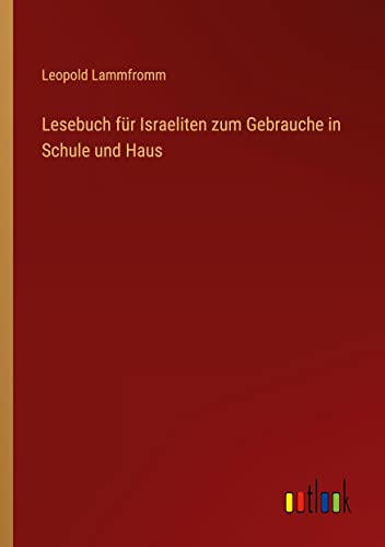 Lesebuch für Israeliten zum Gebrauche in Schule und Haus