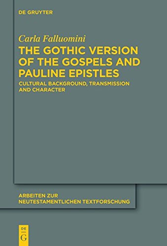 The Gothic Version of the Gospels and Pauline Epistles: Cultural Background, Transmission and Character (Arbeiten zur neutestamentlichen Textforschung, Band 46)