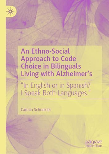 An Ethno-Social Approach to Code Choice in Bilinguals Living with Alzheimer’s: “In English or in Spanish? I Speak Both Languages.”