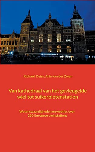 Kathedraal van het gevleugelde wiel en suikerbieten station: Wetenswaardigheden en weetjes over 250 Europese treinstations