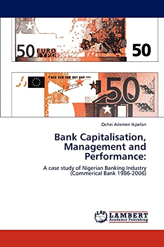 Bank Capitalisation, Management and Performance:: A case study of Nigerian Banking Industry (Commerical Bank 1986-2006)