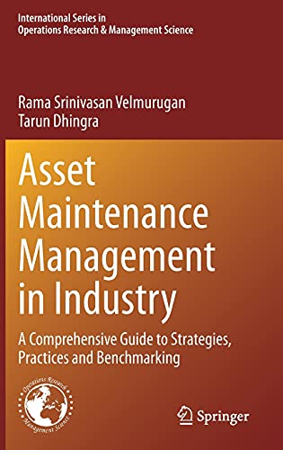 Asset Maintenance Management in Industry: A Comprehensive Guide to Strategies, Practices and Benchmarking (International Series in Operations Research & Management Science, 310, Band 310)