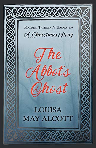 The Abbot's Ghost: or Maurice Treherne's Temptation: A Christmas Story