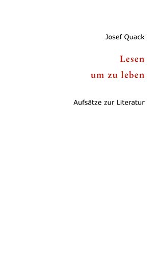 Lesen um zu leben: Aufsätze zur Literatur