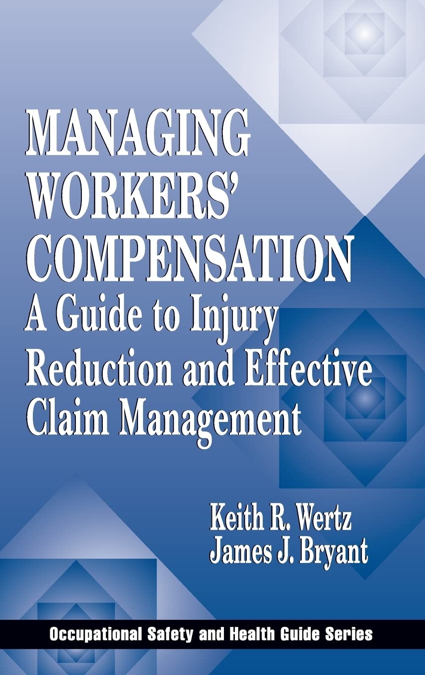 Managing Workers' Compensation: A Guide to Injury Reduction and Effective Claim Management (Occupational Safety and Health Guide Series)