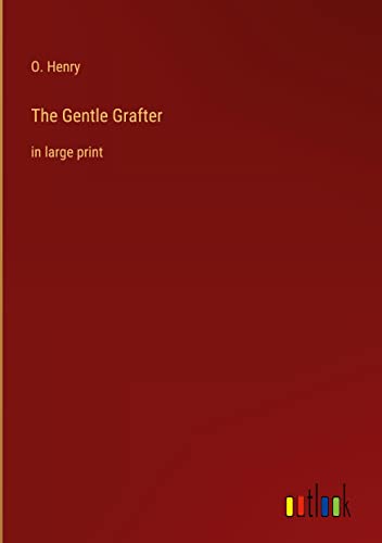 The Gentle Grafter: in large print