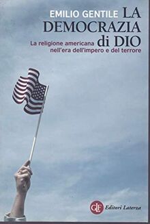 La democrazia di Dio. La religione americana nell'era dell'impero e del terrore (I Robinson. Letture)