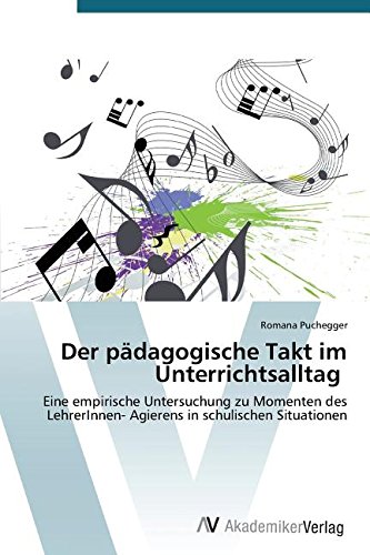 Der pädagogische Takt im Unterrichtsalltag: Eine empirische Untersuchung zu Momenten des LehrerInnen- Agierens in schulischen Situationen