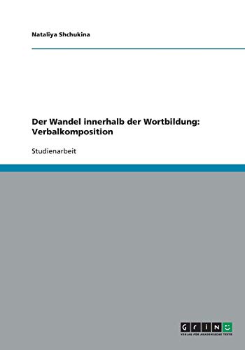 Der Wandel innerhalb der Wortbildung: Verbalkomposition