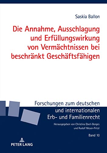 Die Annahme, Ausschlagung und Erfüllungswirkung von Vermächtnissen bei beschränkt Geschäftsfähigen (Forschungen zum deutschen und internationalen Erb- und Familienrecht, Band 10)