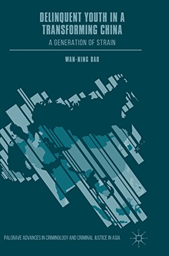 Delinquent Youth in a Transforming China: A Generation of Strain (Palgrave Advances in Criminology and Criminal Justice in Asia)