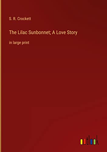 The Lilac Sunbonnet; A Love Story: in large print