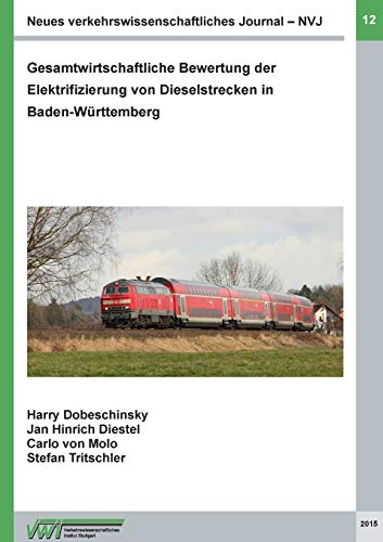 Neues verkehrswissenschaftliches Journal - Ausgabe 12: Gesamtwirtschaftliche Bewertung der Elektrifizierung von Dieselstrecken in Baden-Württemberg