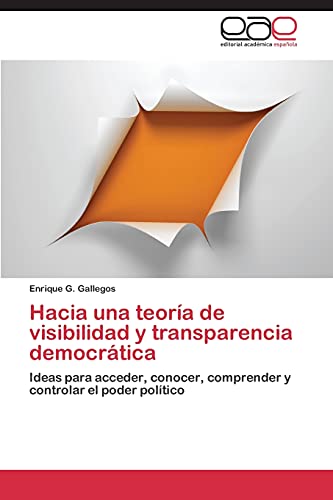Hacia una teoría de visibilidad y transparencia democrática: Ideas para acceder, conocer, comprender y controlar el poder político
