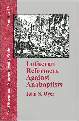 Lutheran Reformers Against Anabaptists (Dissent and Nonconformity)