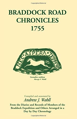 Braddock Road Chronicles, 1755 (From the Diaries and Records of Members of the Braddock Expedition and Others Arranged in a Day by Day Chronology)