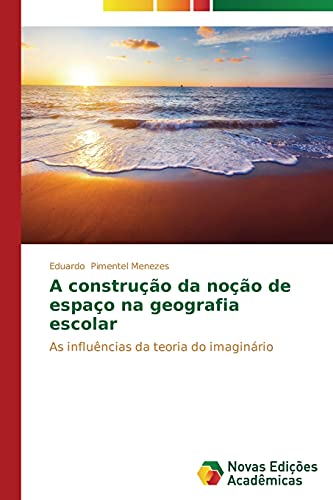 A construção da noção de espaço na geografia escolar: As influências da teoria do imaginário