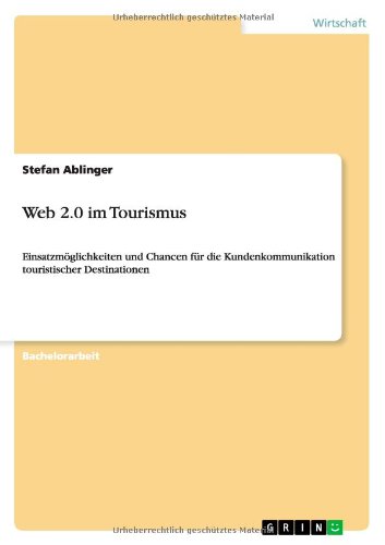 Web 2.0 im Tourismus: Einsatzmöglichkeiten und Chancen für die Kundenkommunikation touristischer Destinationen