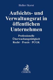 Aufsichts- und Verwaltungsrat im öffentlichen Unternehmen: Professionelle Überwachungstätigkeit Recht Praxis PCGK (Compliance für die Praxis)