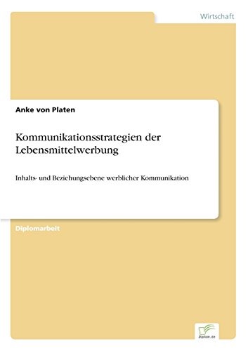 Kommunikationsstrategien der Lebensmittelwerbung: Inhalts- und Beziehungsebene werblicher Kommunikation