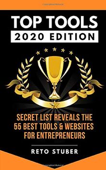 TOP TOOLS [2020 EDITION] - Secret List Reveals The 55 Best Tools & Websites For Entrepreneurs: Tips for more business - better life - smart marketing ... productivity - scalable infrastructure...