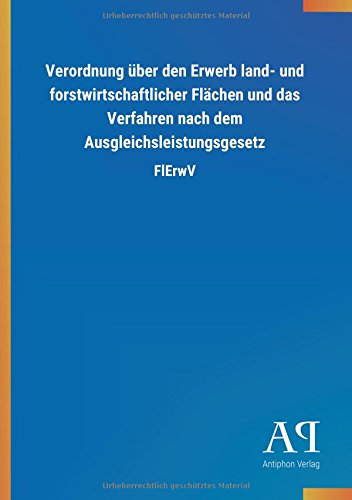 Verordnung über den Erwerb land- und forstwirtschaftlicher Flächen und das Verfahren nach dem Ausgleichsleistungsgesetz: FlErwV