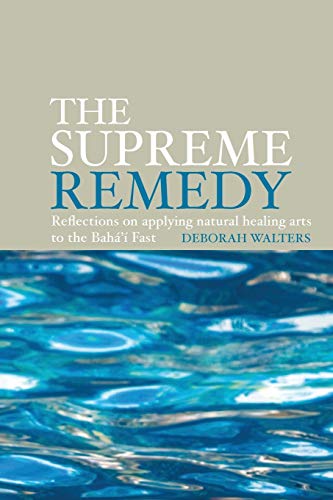 The Supreme Remedy: Reflections on Applying Natural Healing Arts to the Baha'i Fast