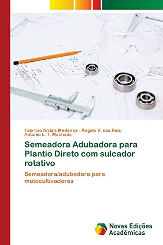 Semeadora Adubadora para Plantio Direto com sulcador rotativo: Semeadora/adubadora para motocultivadores