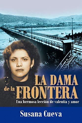 La dama de la frontera: Una hermosa lección de valentía y amor: Una Hermosa Lecci N de Valent A Y Amor