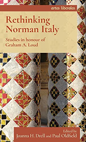 Rethinking Norman Italy: Studies in honour of Graham A. Loud (Artes Liberales)