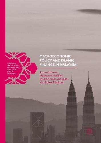 Macroeconomic Policy and Islamic Finance in Malaysia (Financial Institutions, Reforms, and Policies in Muslim Countries)