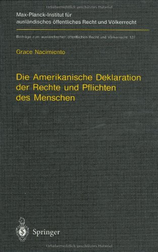 Die Amerikanische Deklaration der Rechte und Pflichten des Menschen: Zum Prozeß der Rechtserzeugung durch Resolutionen internationaler Organisationen ... öffentlichen Recht und Völkerrecht, Band 127)