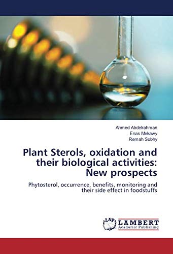 Plant Sterols, oxidation and their biological activities: New prospects: Phytosterol, occurrence, benefits, monitoring and their side effect in foodstuffs