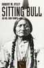 Sitting Bull : sa vie, son temps